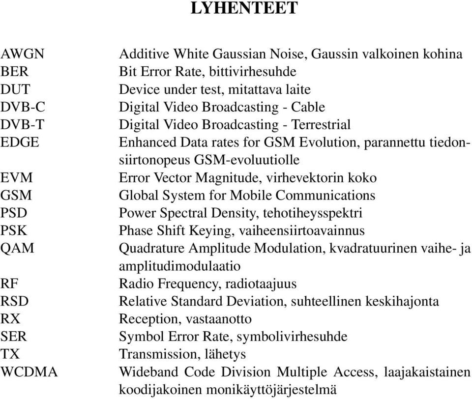 virhevektorin koko Global System for Mobile Communications Power Spectral Density, tehotiheysspektri Phase Shift Keying, vaiheensiirtoavainnus Quadrature Amplitude Modulation, kvadratuurinen vaihe-