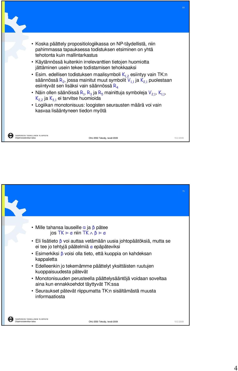 edellisen todistuksen maalisymboli K 1,2 esiintyy vain TK:n säännössä R 2, jossa mainitut muut symbolit V 1,1 ja K 2,1 puolestaan esiintyvät sen lisäksi vain säännössä R 4 Näin ollen säänöissä R 1, R