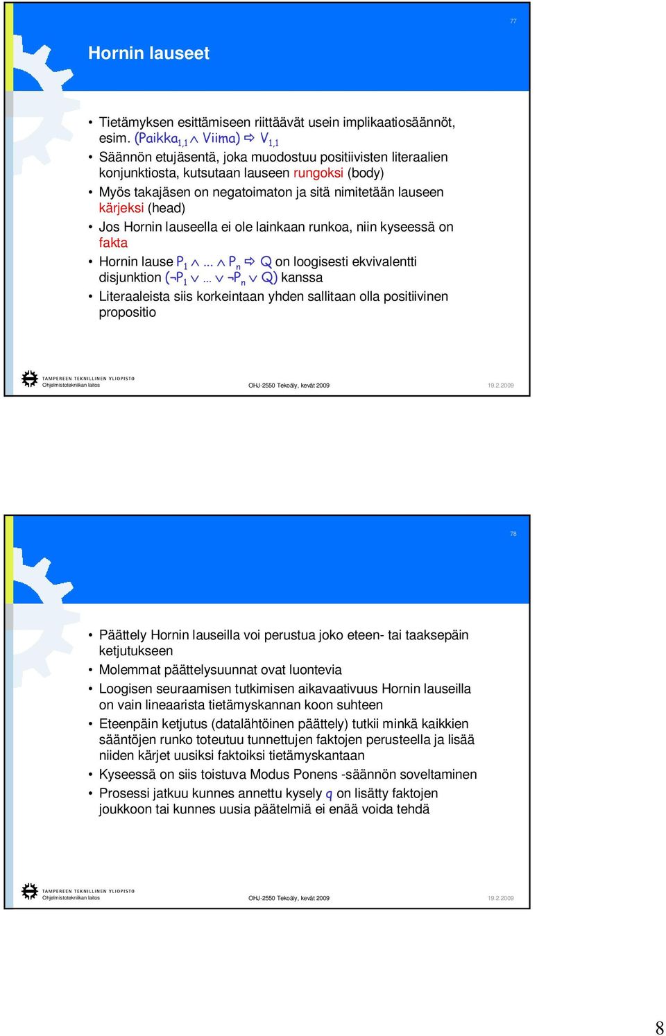 kärjeksi (head) Jos Hornin lauseella ei ole lainkaan runkoa, niin kyseessä on fakta Hornin lause P 1.