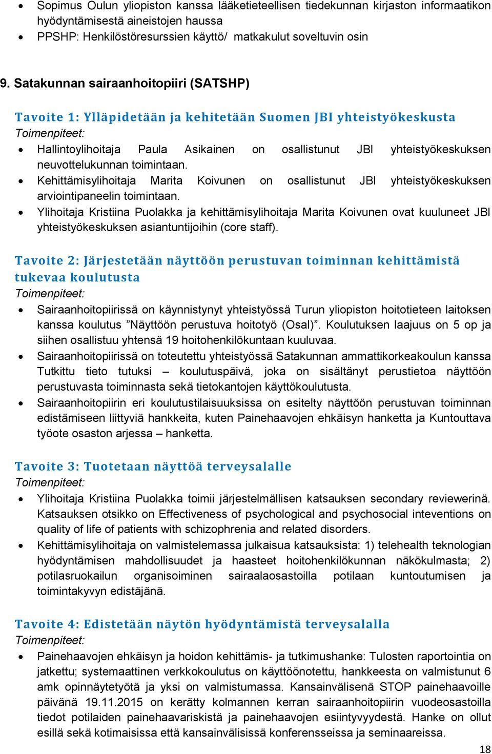 toimintaan. Kehittämisylihoitaja Marita Koivunen on osallistunut JBI yhteistyökeskuksen arviointipaneelin toimintaan.