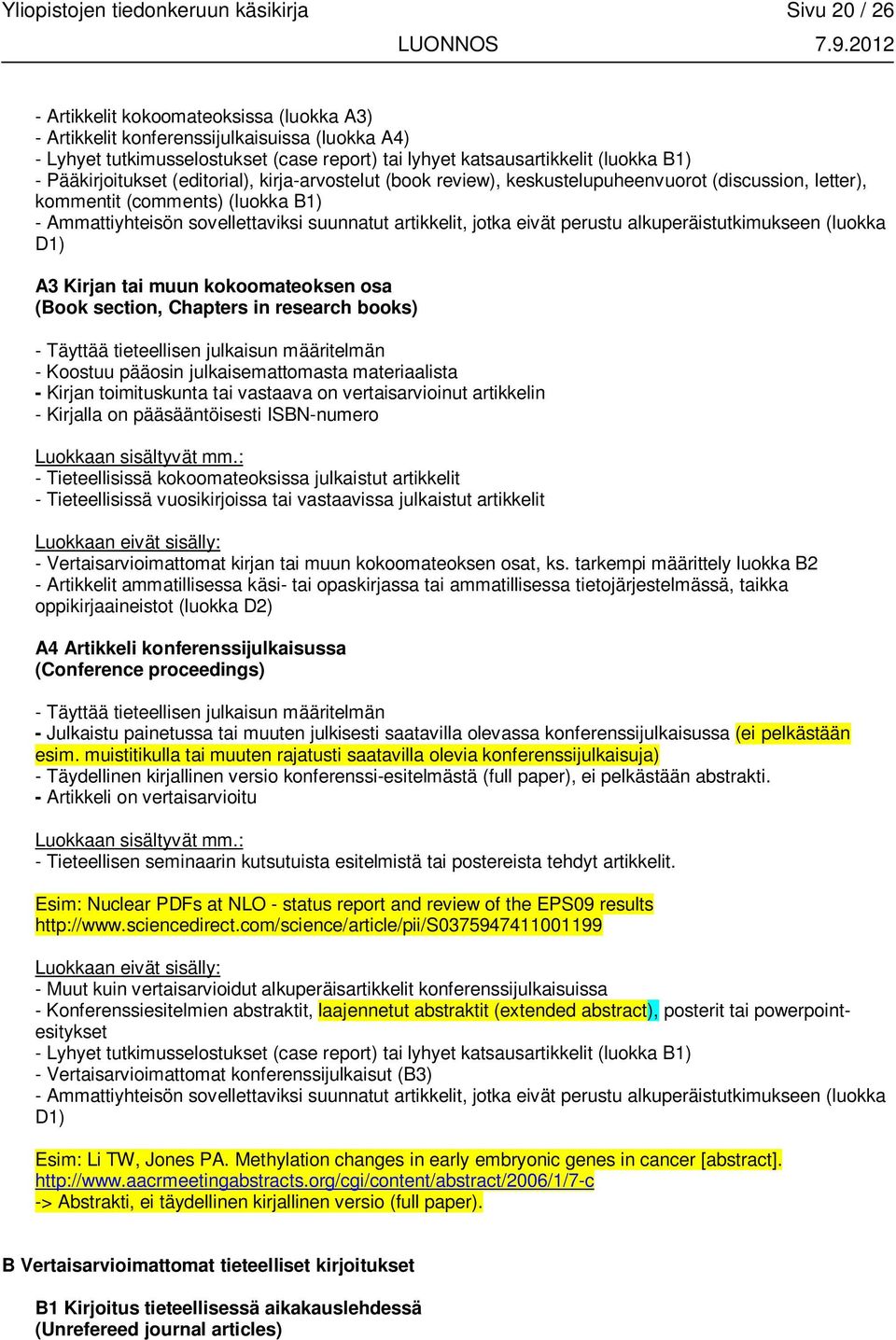 sovellettaviksi suunnatut artikkelit, jotka eivät perustu alkuperäistutkimukseen (luokka D1) A3 Kirjan tai muun kokoomateoksen osa (Book section, Chapters in research books) - Täyttää tieteellisen