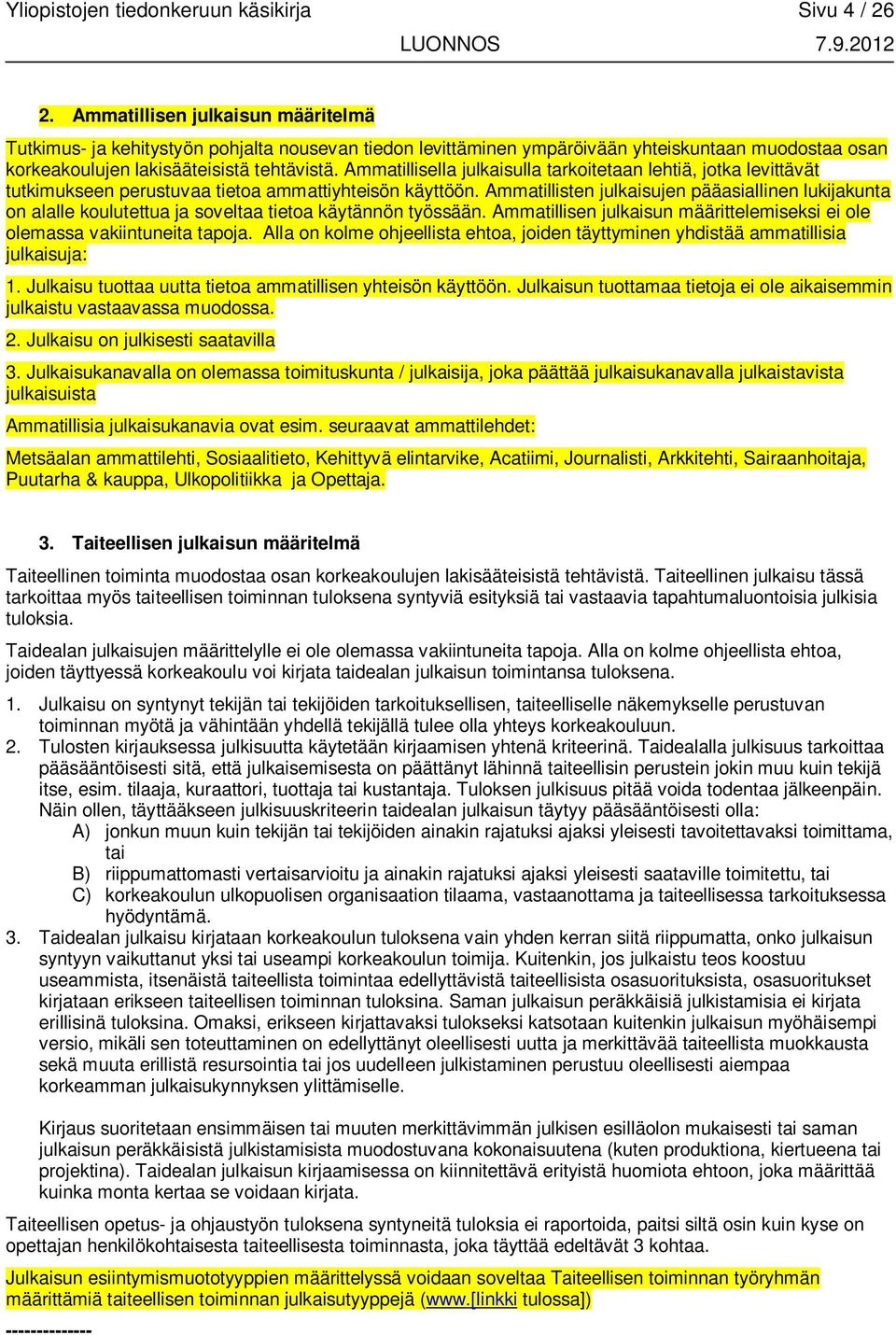 Ammatillisella julkaisulla tarkoitetaan lehtiä, jotka levittävät tutkimukseen perustuvaa tietoa ammattiyhteisön käyttöön.