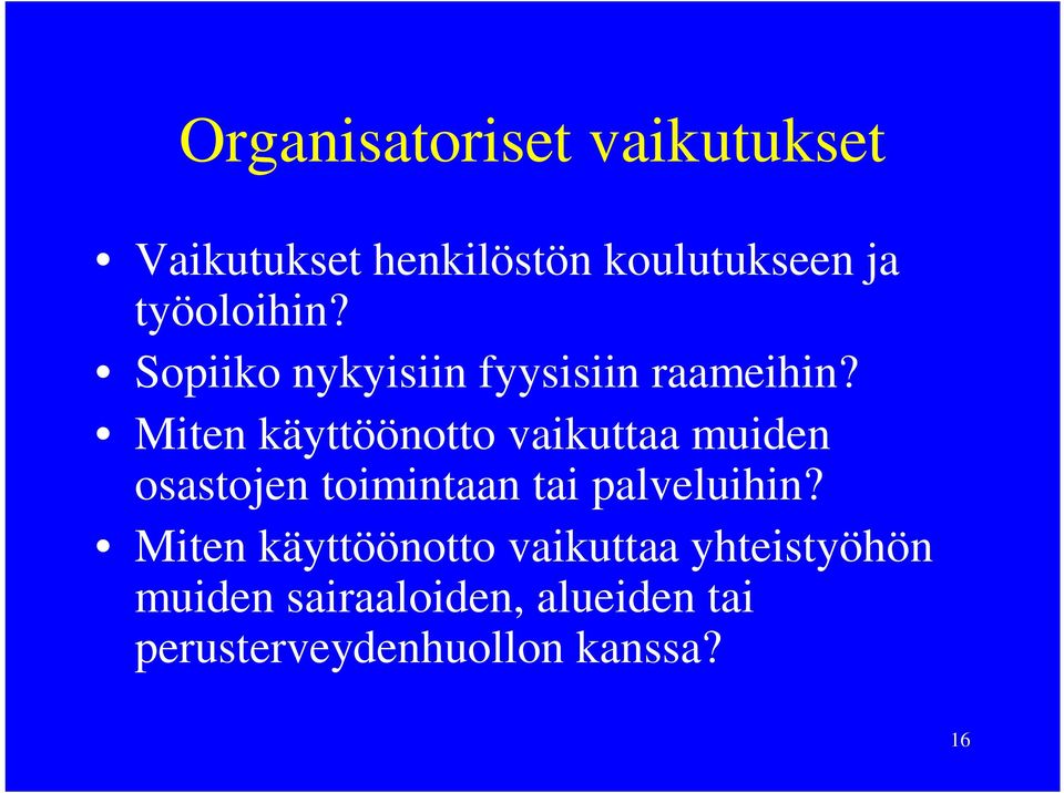 Miten käyttöönotto vaikuttaa muiden osastojen toimintaan tai palveluihin?