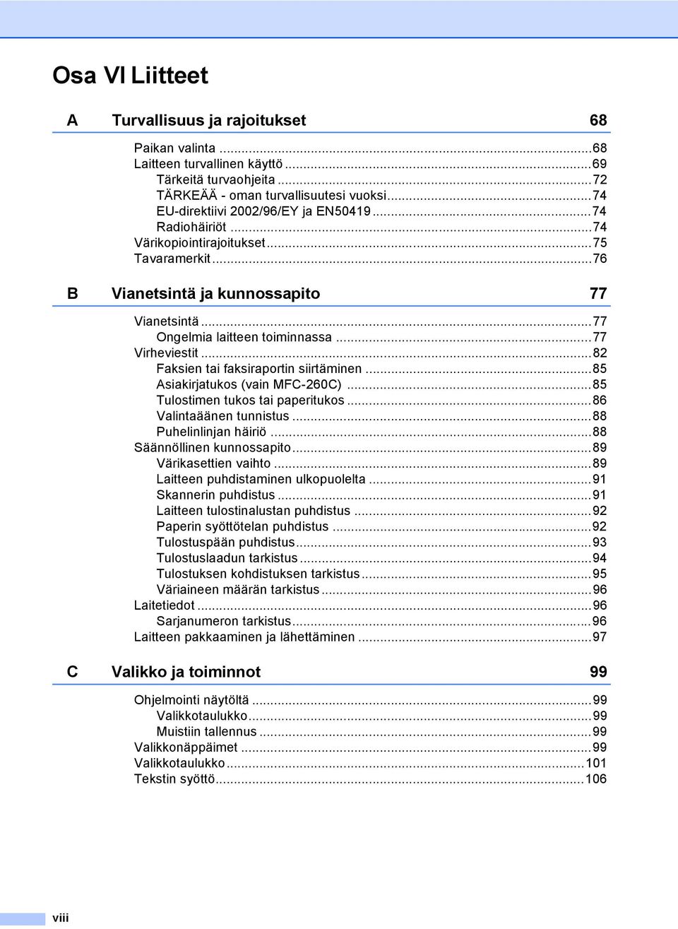 ..77 Virheviestit...82 Faksien tai faksiraportin siirtäminen...85 Asiakirjatukos (vain MFC-260C)...85 Tulostimen tukos tai paperitukos...86 Valintaäänen tunnistus...88 Puhelinlinjan häiriö.