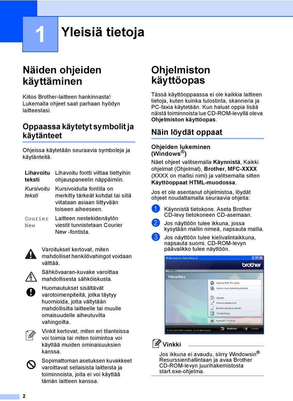 Lihavoitu teksti Kursivoitu teksti Courier New Lihavoitu fontti viittaa tiettyihin ohjauspaneelin näppäimiin.
