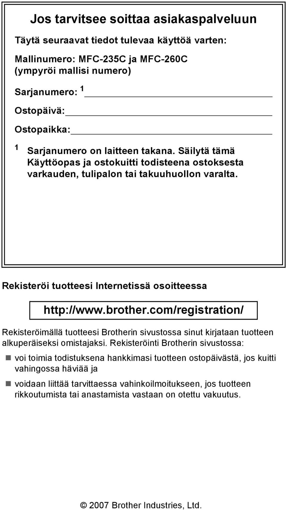brother.com/registration/ Rekisteröimällä tuotteesi Brotherin sivustossa sinut kirjataan tuotteen alkuperäiseksi omistajaksi.