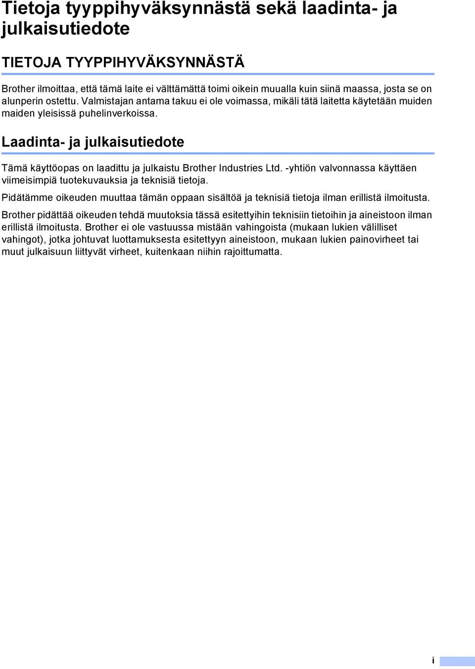Laadinta- ja julkaisutiedote Tämä käyttöopas on laadittu ja julkaistu Brother Industries Ltd. -yhtiön valvonnassa käyttäen viimeisimpiä tuotekuvauksia ja teknisiä tietoja.