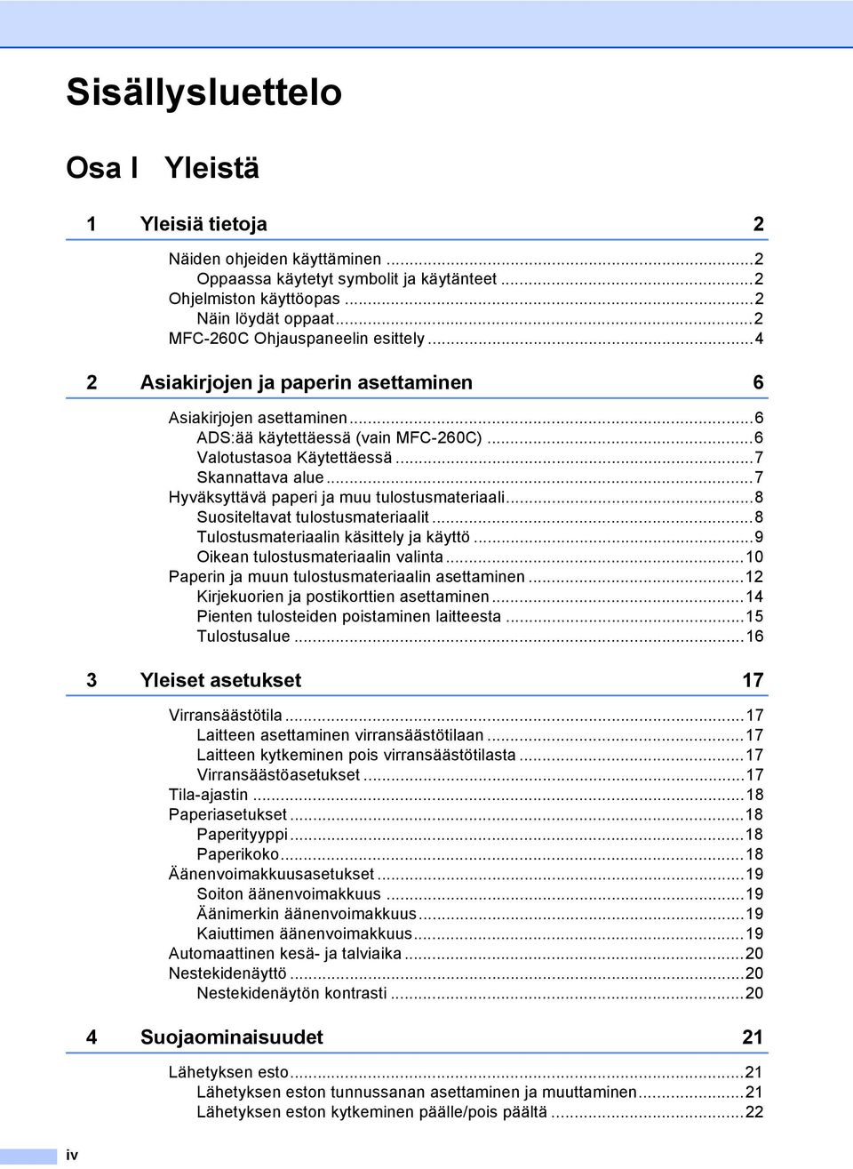 ..7 Hyväksyttävä paperi ja muu tulostusmateriaali...8 Suositeltavat tulostusmateriaalit...8 Tulostusmateriaalin käsittely ja käyttö...9 Oikean tulostusmateriaalin valinta.