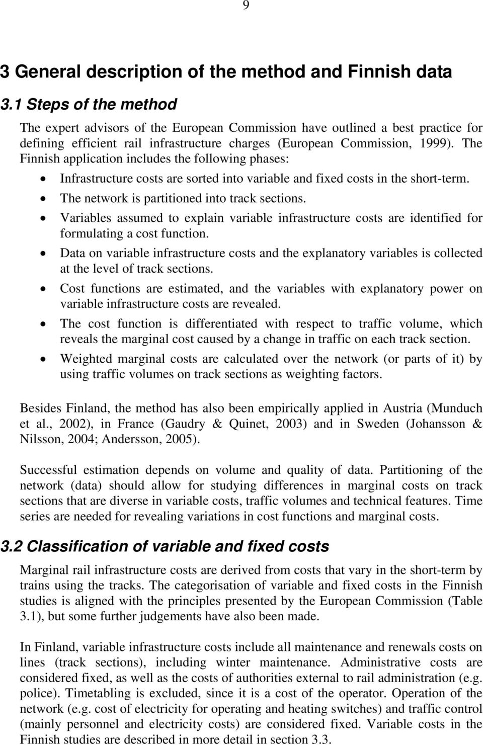 The Finnish application includes the following phases: Infrastructure costs are sorted into variable and fixed costs in the short-term. The network is partioned into track sections.