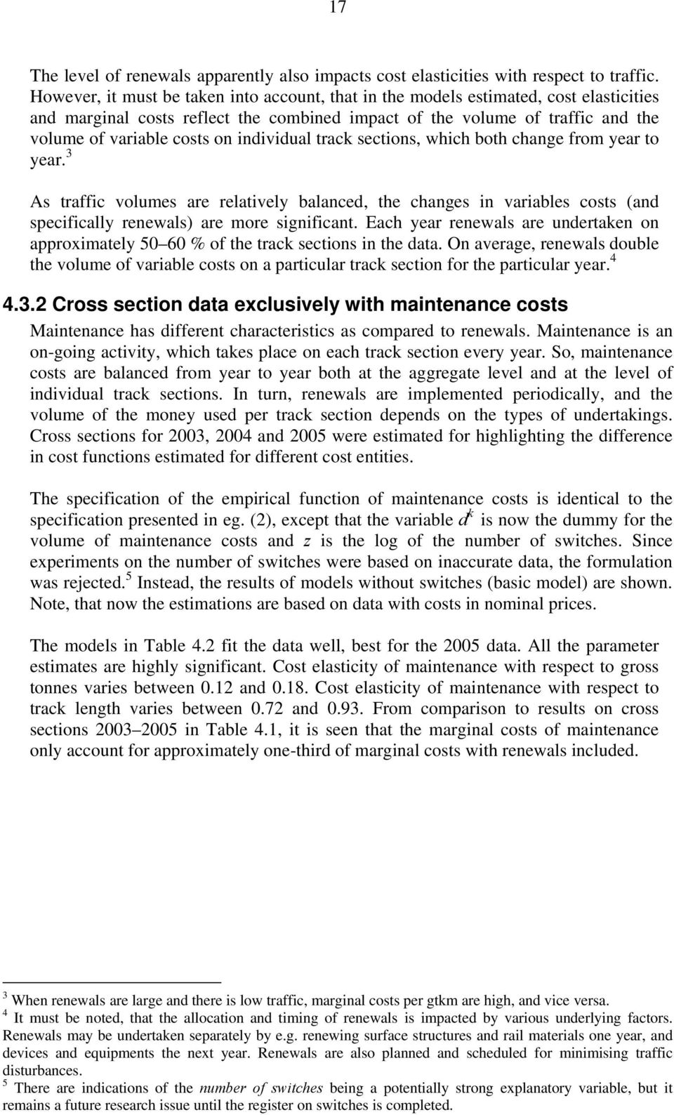 individual track sections, which both change from year to year. 3 As traffic volumes are relatively balanced, the changes in variables costs (and specifically renewals) are more significant.