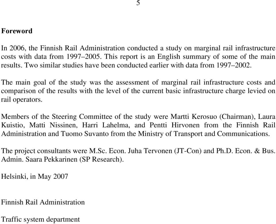 The main goal of the study was the assessment of marginal rail infrastructure costs and comparison of the results wh the level of the current basic infrastructure charge levied on rail operators.