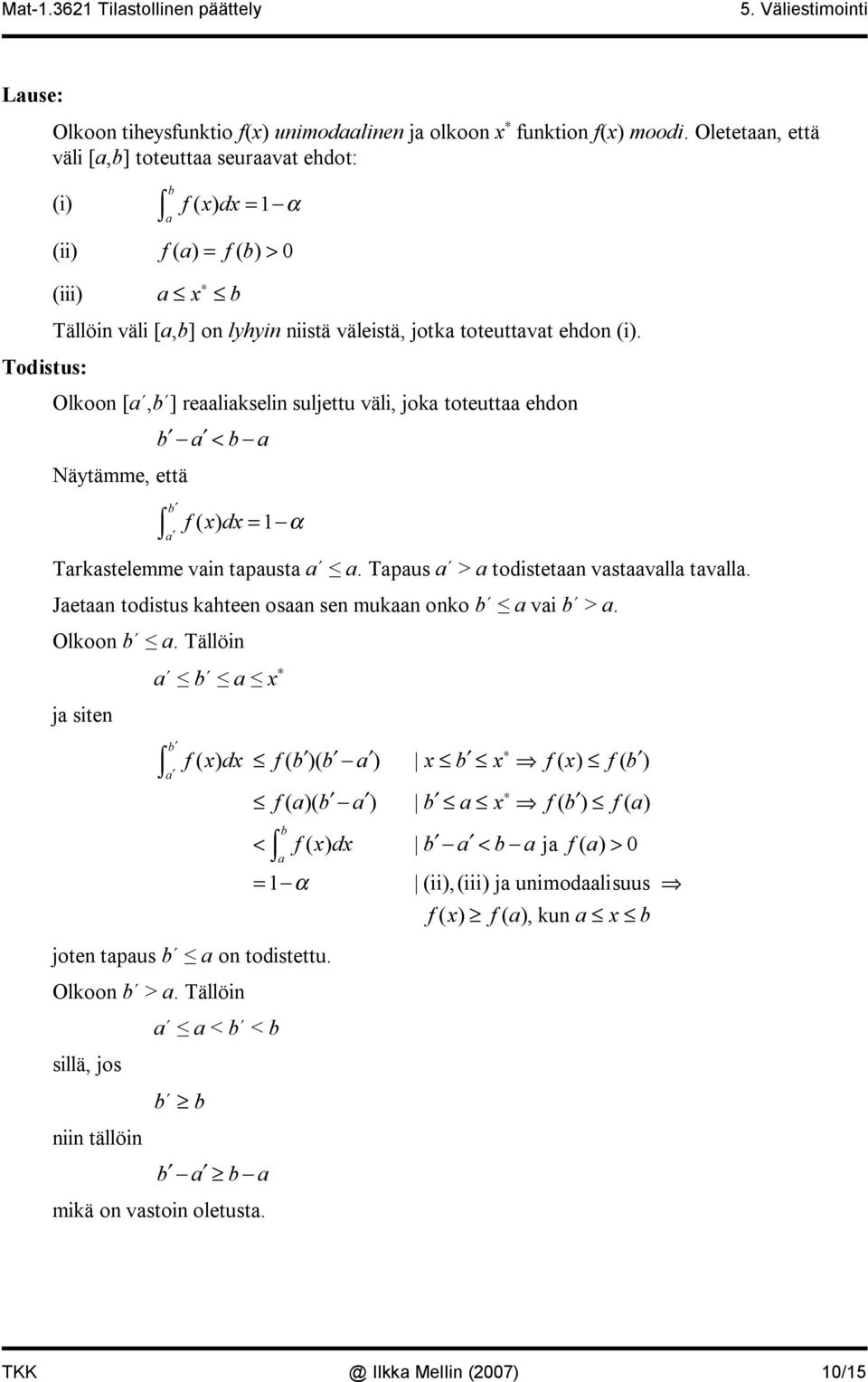 Olkoon [a,b ] reaaliakselin suljettu väli, joka toteuttaa ehdon Näytämme, että b a < b a b a f ( x) dx = α arkastelemme vain tapausta a a. apaus a > a todistetaan vastaavalla tavalla.