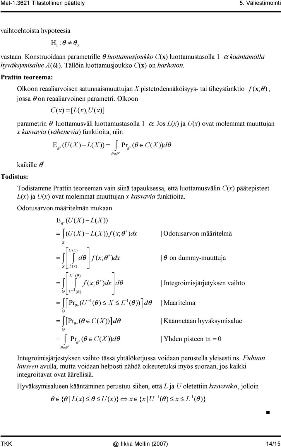 Olkoon C( x) = [ ( x), ( x)] parametrin luottamusväli luottamustasolla α. Jos (x) ja (x) ovat molemmat muuttujan x kasvavia (väheneviä) funktioita, niin kaikille.