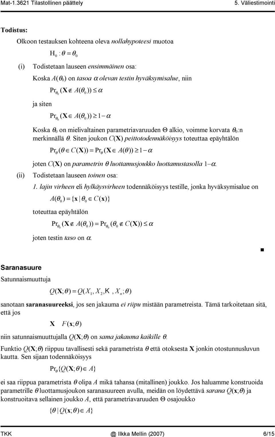 Siten joukon C(X) peittotodennäköisyys toteuttaa epäyhtälön Pr ( C( X)) = Pr ( X A( )) α joten C(X) on parametrin luottamusjoukko luottamustasolla α. odistetaan lauseen toinen osa:.