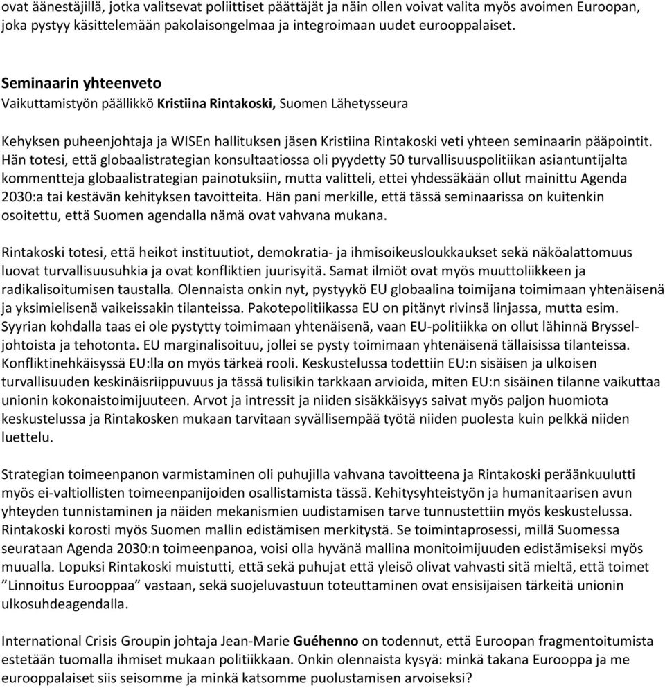 Hän totesi, että globaalistrategian konsultaatiossa oli pyydetty 50 turvallisuuspolitiikan asiantuntijalta kommentteja globaalistrategian painotuksiin, mutta valitteli, ettei yhdessäkään ollut