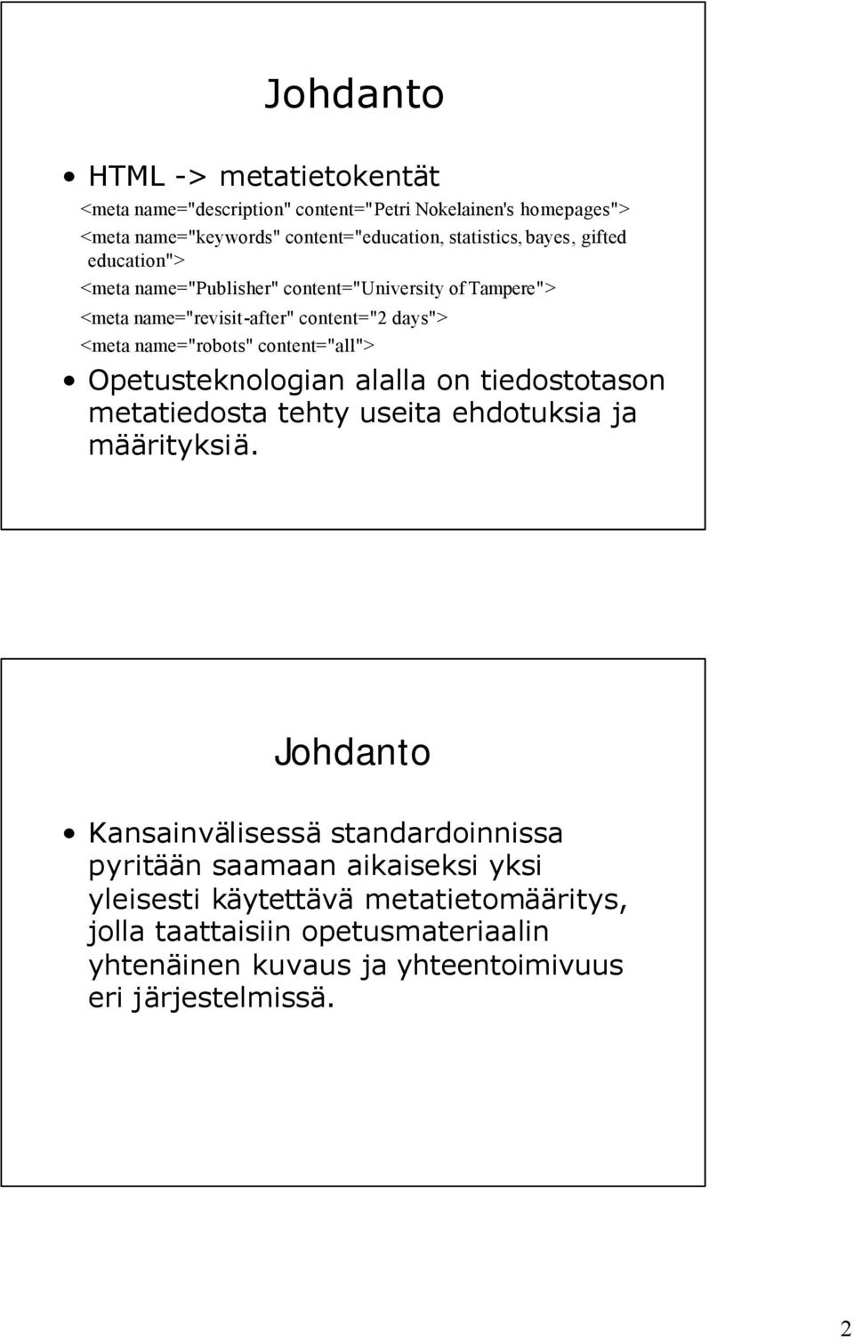 content="all"> Opetusteknologian alalla on tiedostotason metatiedosta tehty useita ehdotuksia ja määrityksiä.