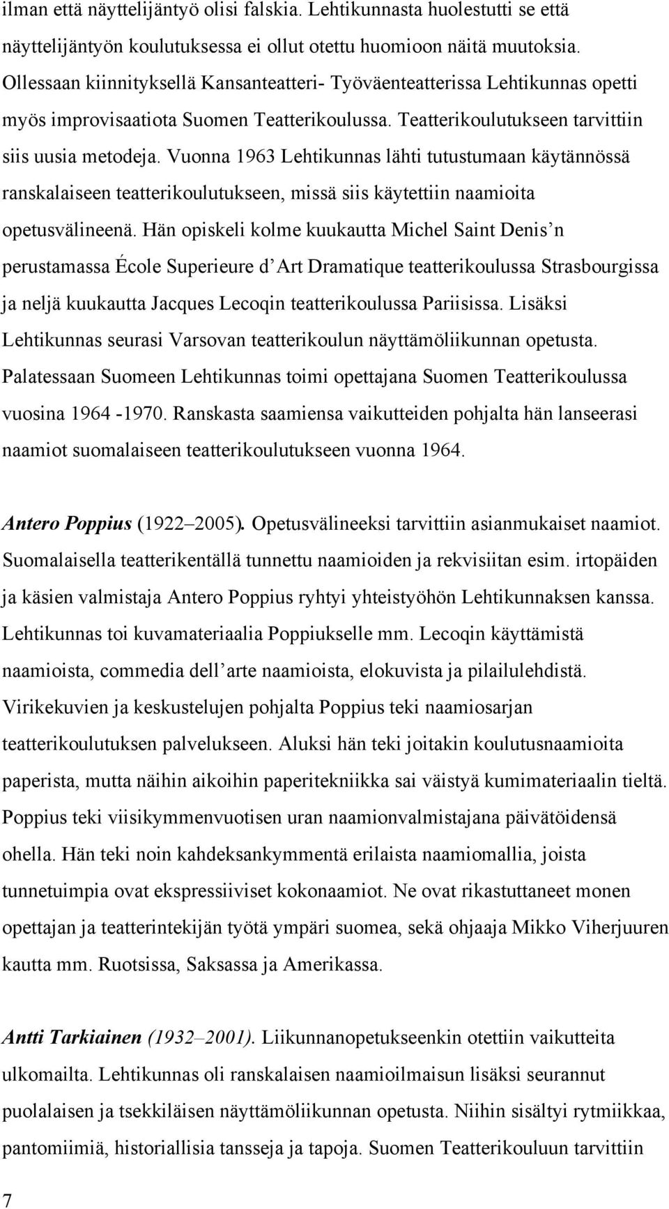 Vuonna 1963 Lehtikunnas lähti tutustumaan käytännössä ranskalaiseen teatterikoulutukseen, missä siis käytettiin naamioita opetusvälineenä.