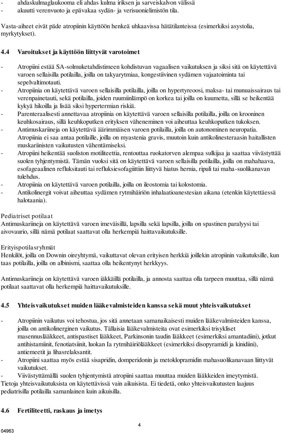 4 Varoitukset ja käyttöön liittyvät varotoimet - Atropiini estää SA-solmuketahdistimeen kohdistuvan vagaalisen vaikutuksen ja siksi sitä on käytettävä varoen sellaisilla potilailla, joilla on