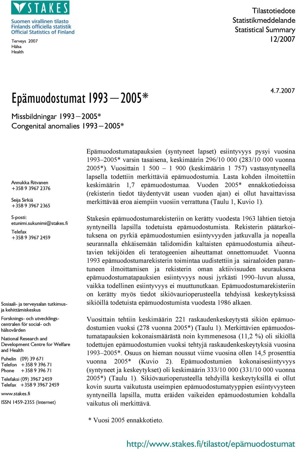 fi Telefax +358 9 3967 2459 Sosiaali- ja terveysalan tutkimusja kehittämiskeskus Forsknings- och utvecklingscentralen för social- och hälsovården National Research and Development Centre for Welfare