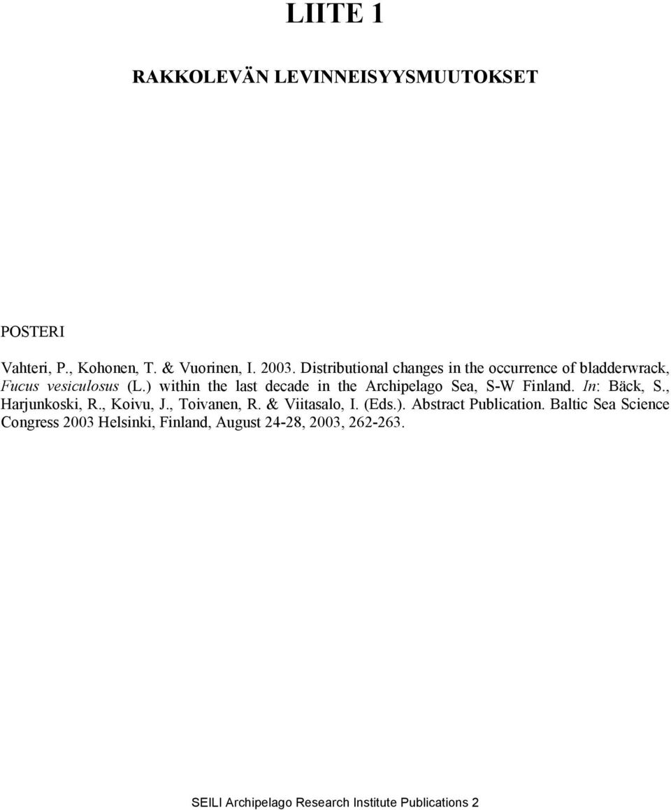 ) within the last decade in the Archipelago Sea, S-W Finland. In: Bäck, S., Harjunkoski, R., Koivu, J.