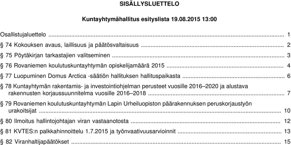 .. 6 78 Kuntayhtymän rakentamis- ja investointiohjelman perusteet vuosille 2016 2020 ja alustava rakennusten korjaussuunnitelma vuosille 2016 2018.