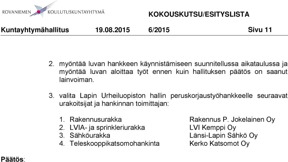 hallituksen päätös on saanut lainvoiman. 3.