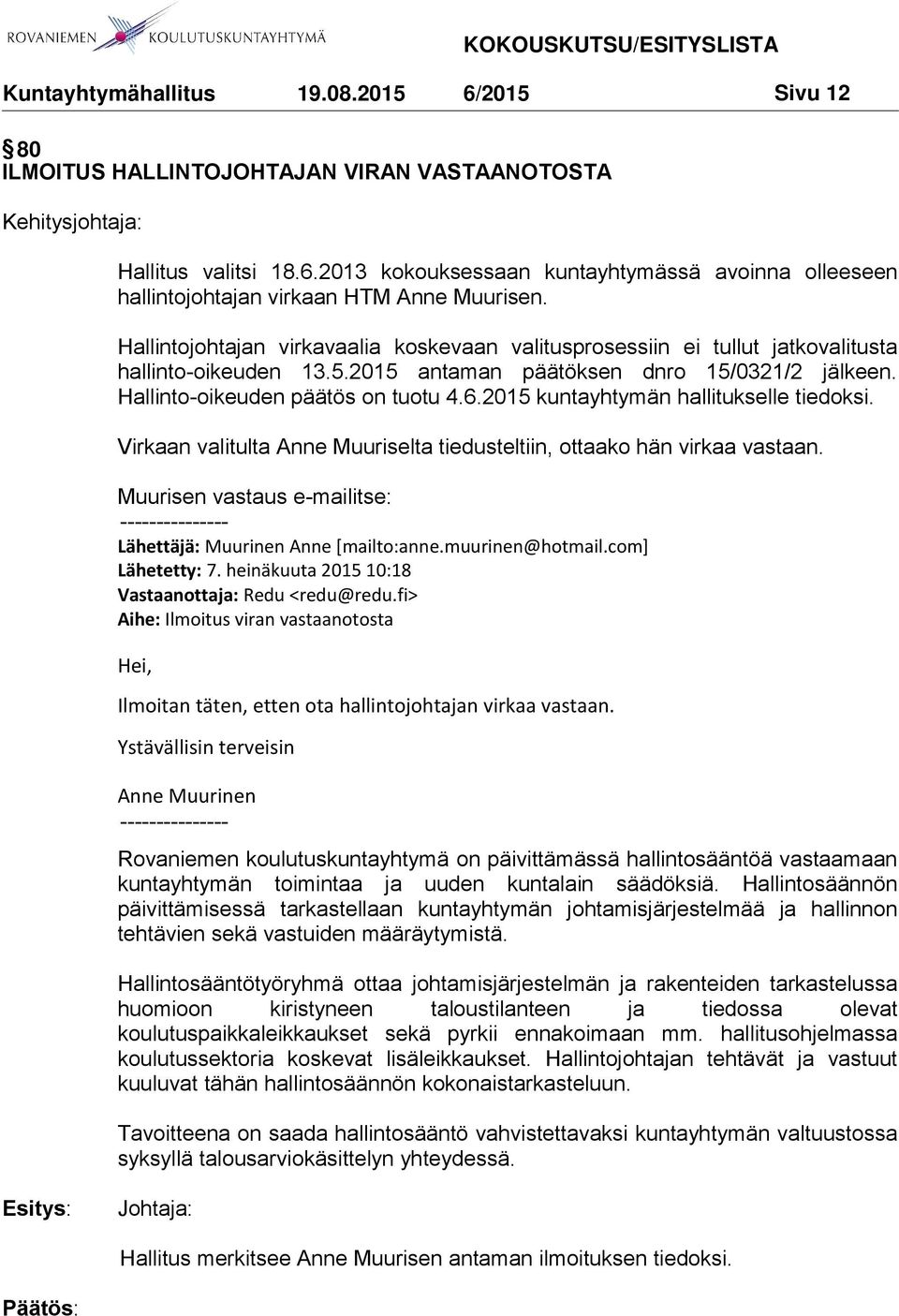 2015 kuntayhtymän hallitukselle tiedoksi. Virkaan valitulta Anne Muuriselta tiedusteltiin, ottaako hän virkaa vastaan.