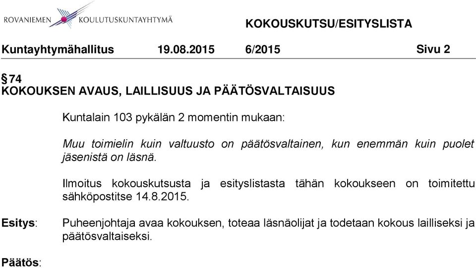 Ilmoitus kokouskutsusta ja esityslistasta tähän kokoukseen on toimitettu sähköpostitse 14.8.2015.