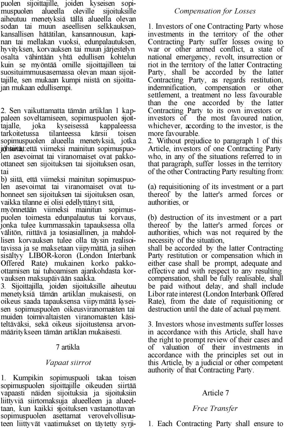 suosituimmuusasemassa olevan maan sijoittajille, sen mukaan kumpi niistä on sijoittajan mukaan edullisempi. 2.