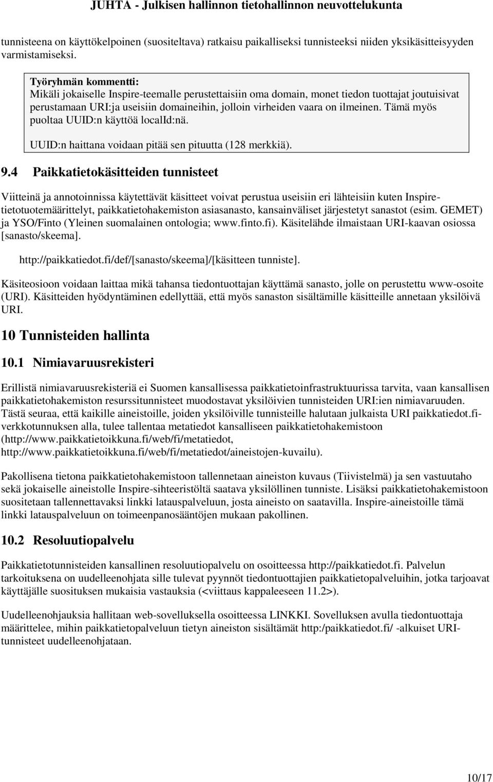 Tämä myös puoltaa UUID:n käyttöä localid:nä. UUID:n haittana voidaan pitää sen pituutta (128 merkkiä). 9.