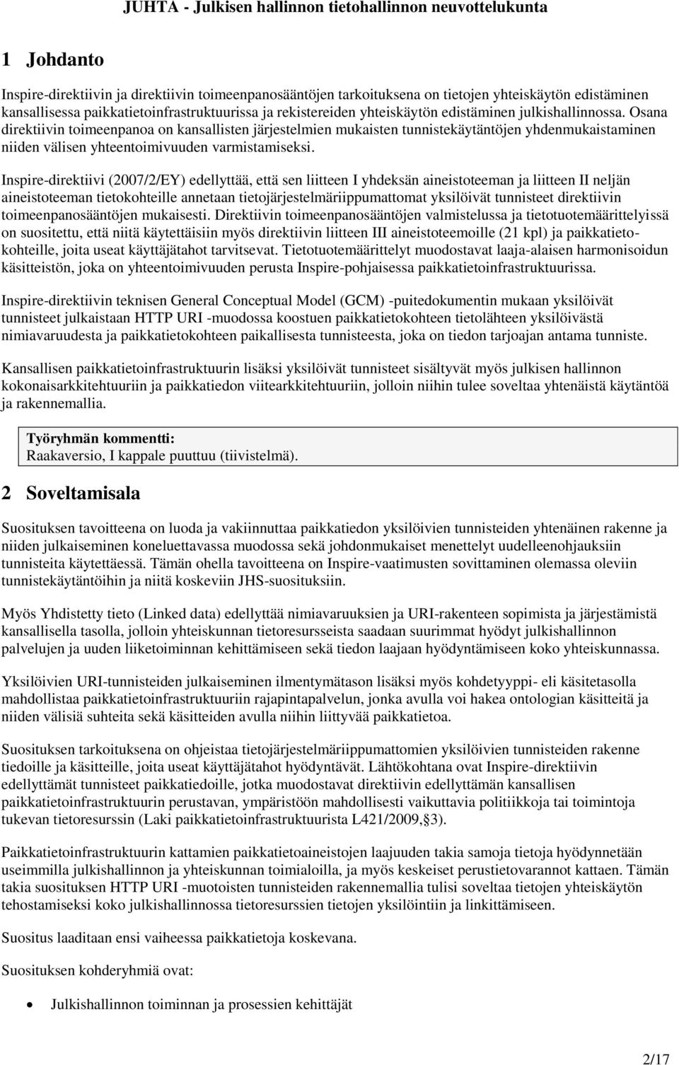 Inspire-direktiivi (2007/2/EY) edellyttää, että sen liitteen I yhdeksän aineistoteeman ja liitteen II neljän aineistoteeman tietokohteille annetaan tietojärjestelmäriippumattomat yksilöivät