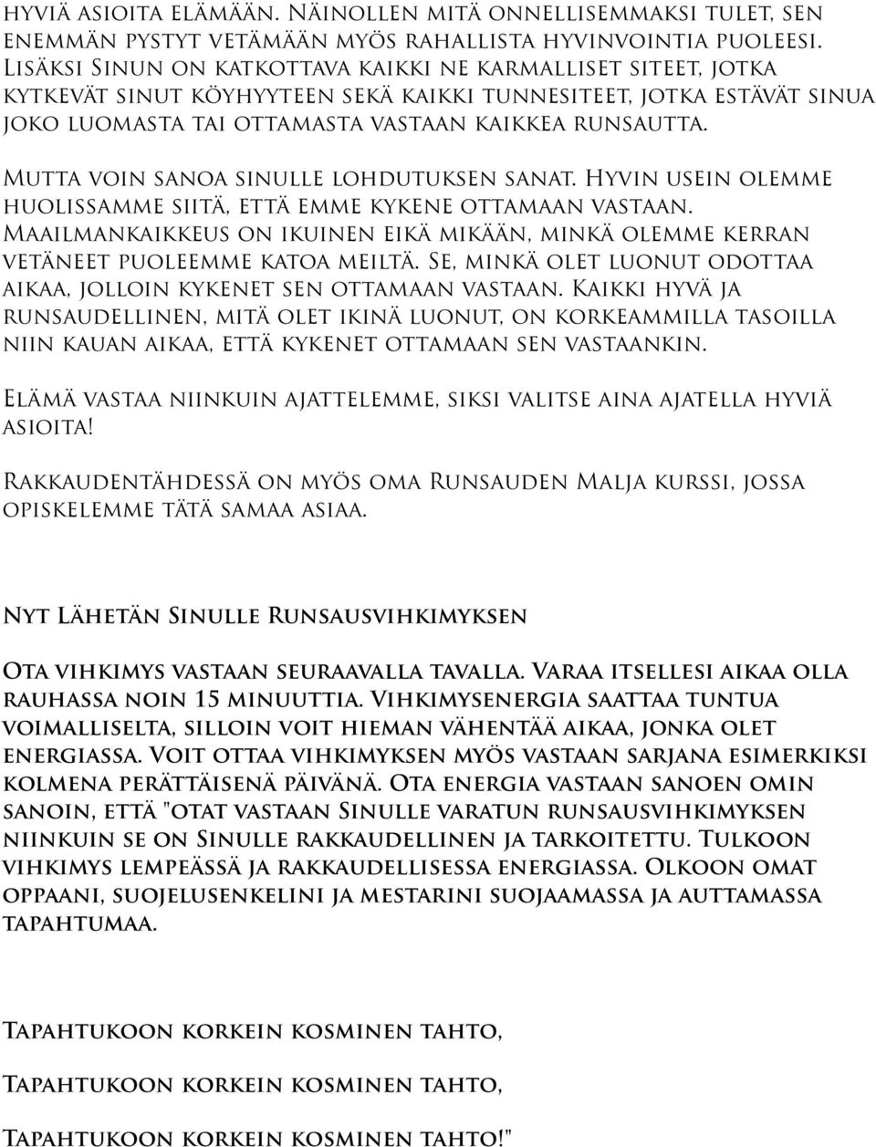 Mutta voin sanoa sinulle lohdutuksen sanat. Hyvin usein olemme huolissamme siitä, että emme kykene ottamaan vastaan.
