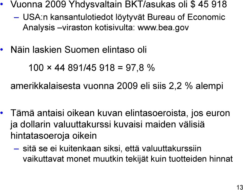gov Näin laskien Suomen elintaso oli 100 44 891/45 918 = 97,8 % amerikkalaisesta vuonna 2009 eli siis 2,2 % alempi Tämä