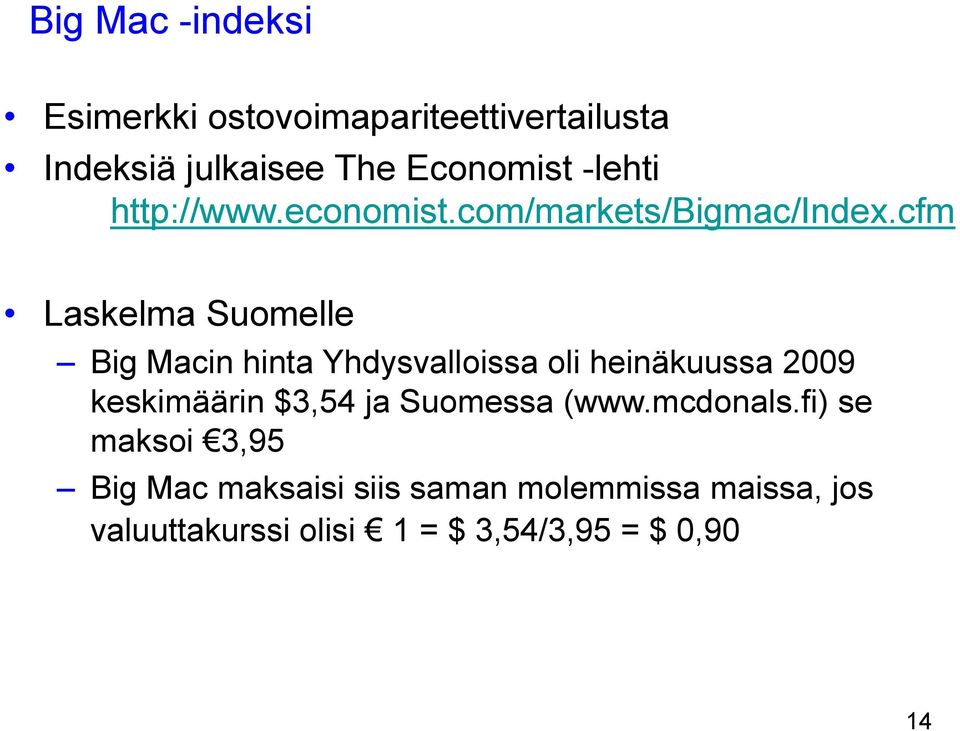 cfm Laskelma Suomelle Big Macin hinta Yhdysvalloissa oli heinäkuussa 2009 keskimäärin $3,54 ja