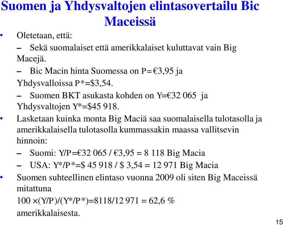 Lasketaan kuinka monta Big Maciä saa suomalaisella tulotasolla ja amerikkalaisella tulotasolla kummassakin maassa vallitsevin hinnoin: Suomi: Y/P= 32 065 /