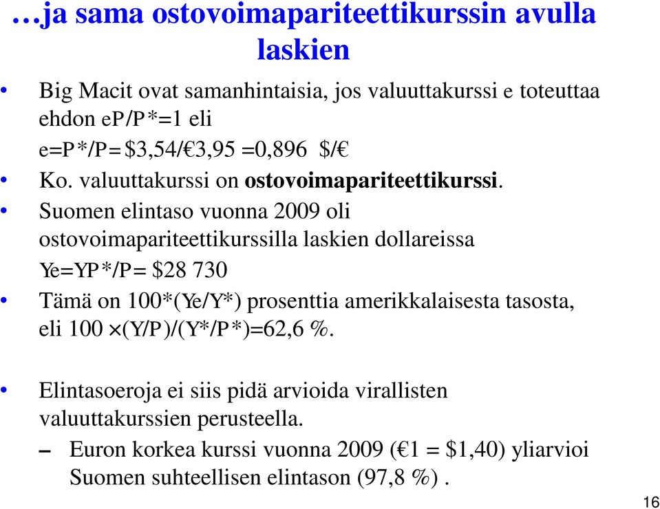 Suomen elintaso vuonna 2009 oli ostovoimapariteettikurssilla laskien dollareissa Ye=YP*/P= $28 730 Tämä on 100*(Ye/Y*) prosenttia