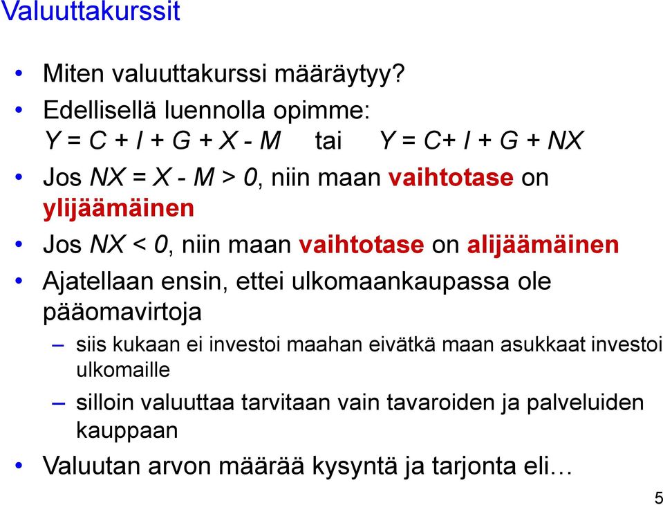 ylijäämäinen Jos NX < 0, niin maan vaihtotase on alijäämäinen Ajatellaan ensin, ettei ulkomaankaupassa ole