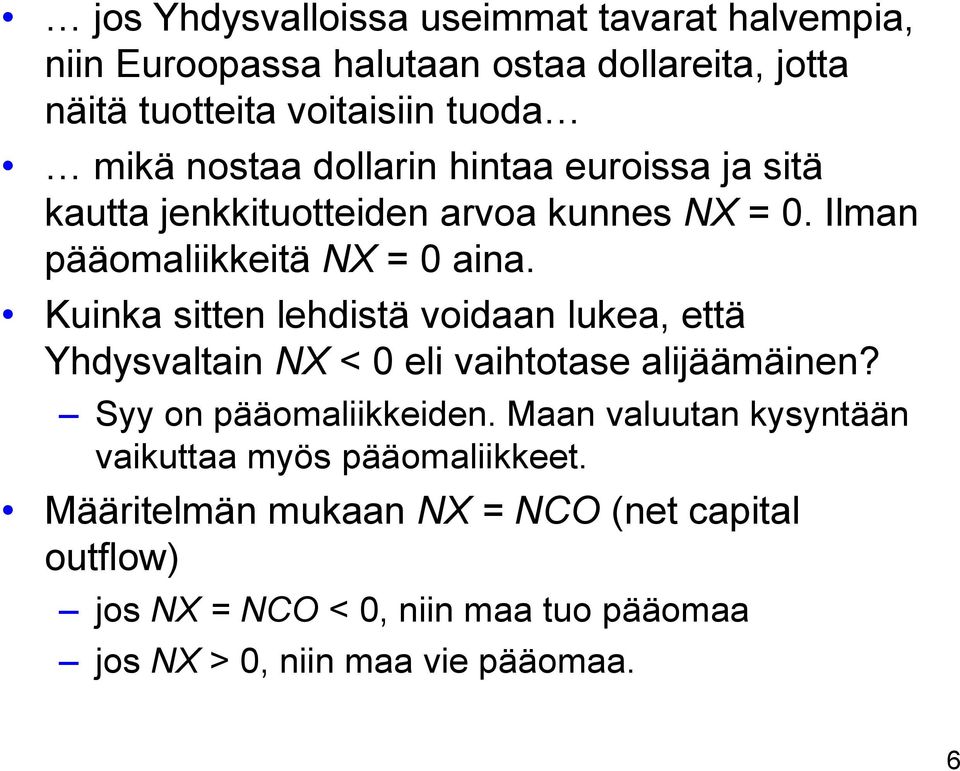 Kuinka sitten lehdistä voidaan lukea, että Yhdysvaltain NX < 0 eli vaihtotase alijäämäinen? Syy on pääomaliikkeiden.