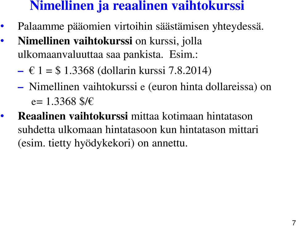 3368 (dollarin kurssi 7.8.2014) Nimellinen vaihtokurssi e (euron hinta dollareissa) on e= 1.