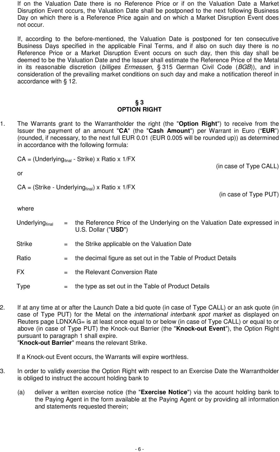 If, according to the before-mentioned, the Valuation Date is postponed for ten consecutive Business Days specified in the applicable Final Terms, and if also on such day there is no Reference Price