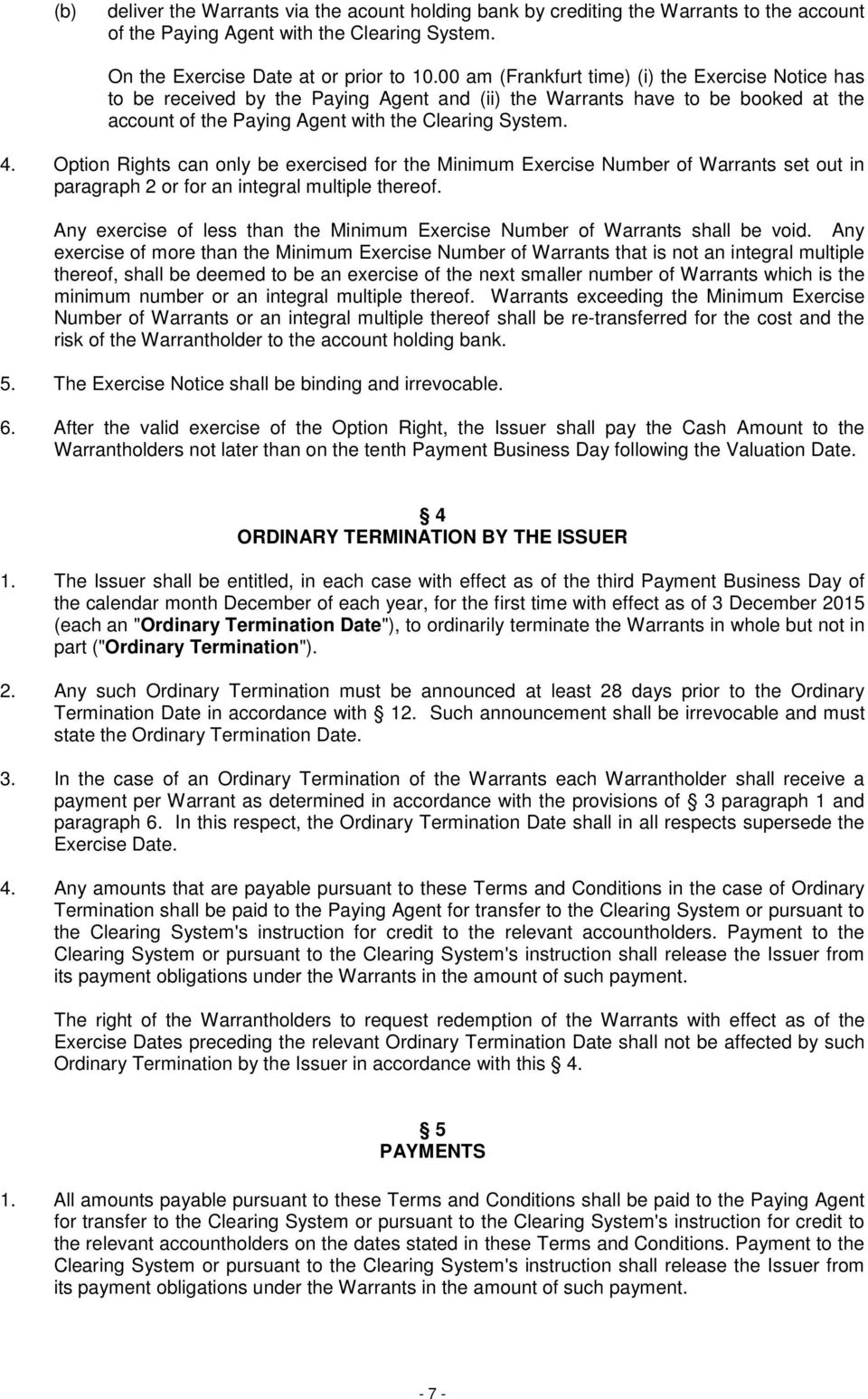 Option Rights can only be exercised for the Minimum Exercise Number of Warrants set out in paragraph 2 or for an integral multiple thereof.