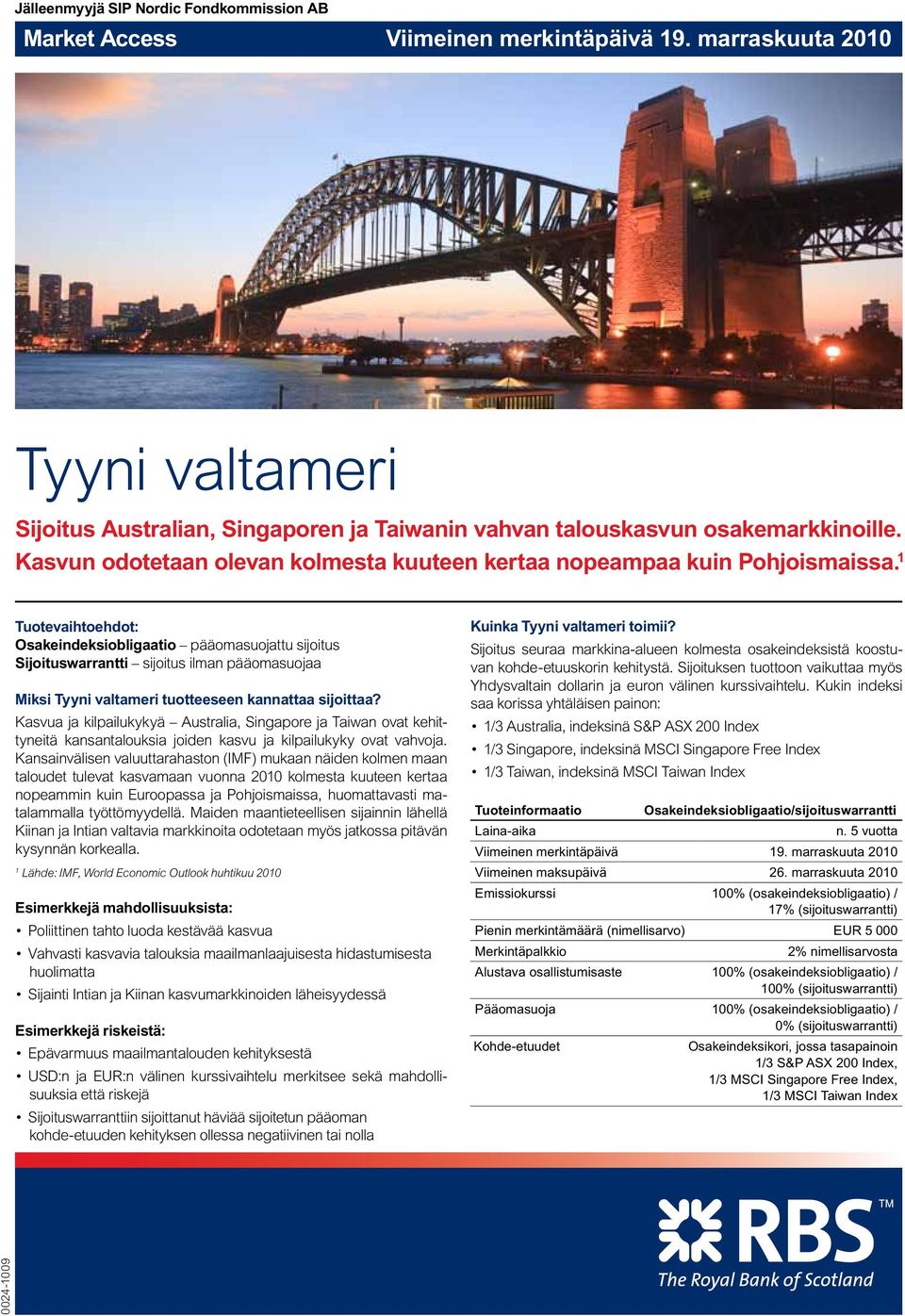 Tuotevaihtoehdot: Osakeindeksiobligaatio pääomasuojattu sijoitus Sijoituswarrantti sijoitus ilman pääomasuojaa Miksi Tyyni valtameri tuotteeseen kannattaa sijoittaa?