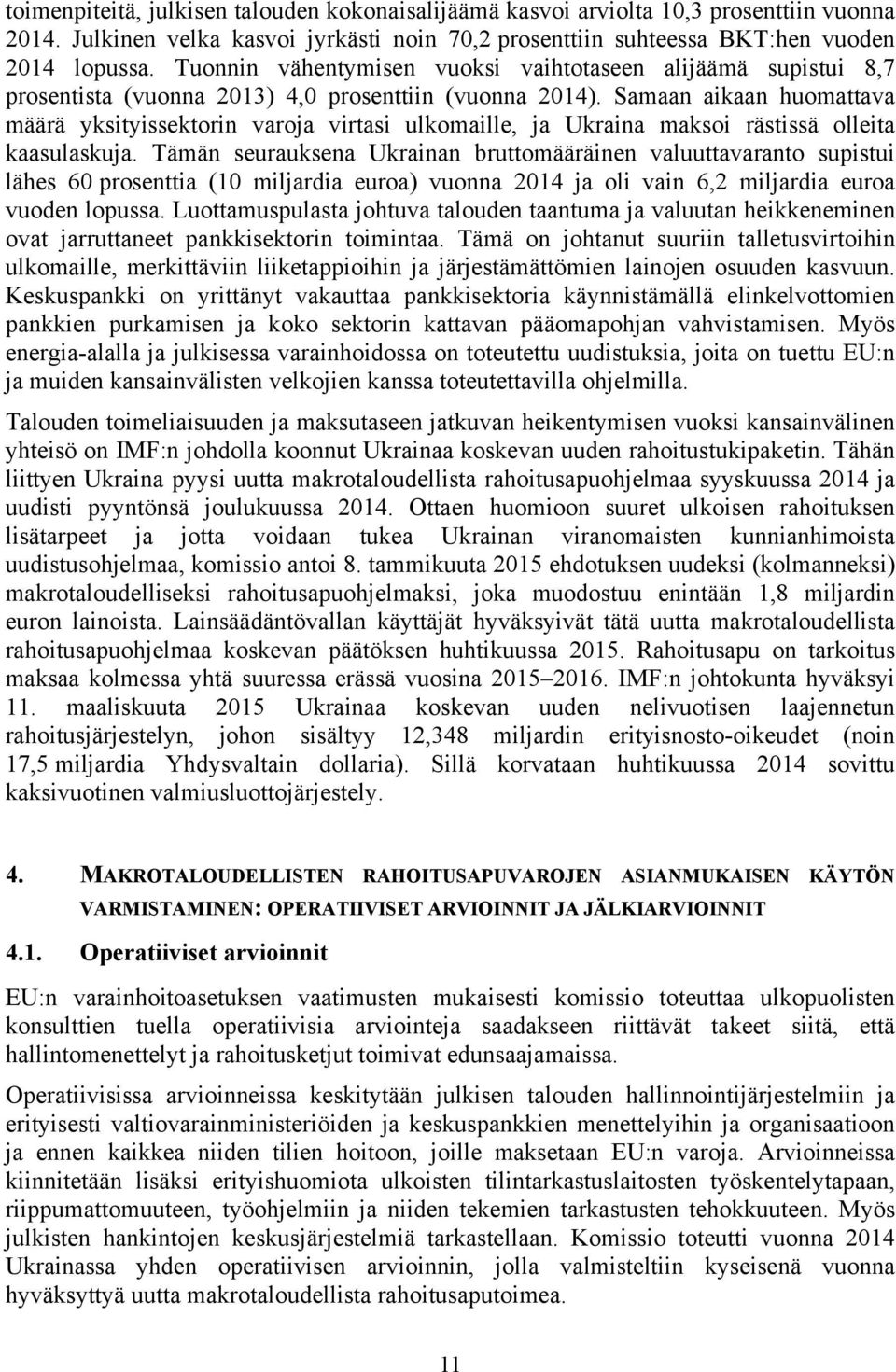 Samaan aikaan huomattava määrä yksityissektorin varoja virtasi ulkomaille, ja Ukraina maksoi rästissä olleita kaasulaskuja.