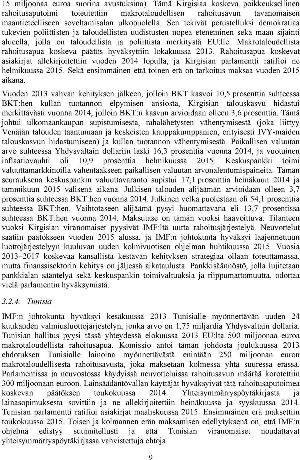 Sen tekivät perustelluksi demokratiaa tukevien poliittisten ja taloudellisten uudistusten nopea eteneminen sekä maan sijainti alueella, jolla on taloudellista ja poliittista merkitystä EU:lle.