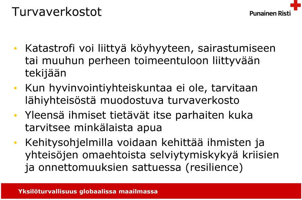 turvaverkosto Yleensä ihmiset tietävät itse parhaiten kuka tarvitsee minkälaista apua Kehitysohjelmilla