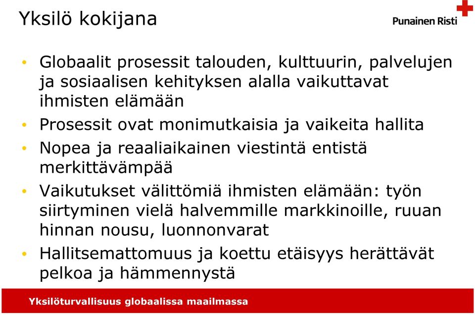 viestintä entistä merkittävämpää Vaikutukset välittömiä ihmisten elämään: työn siirtyminen vielä