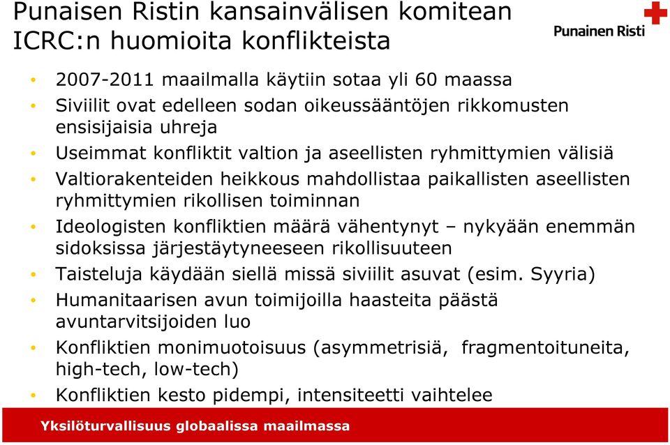 Ideologisten konfliktien määrä vähentynyt nykyään enemmän sidoksissa järjestäytyneeseen rikollisuuteen Taisteluja käydään siellä missä siviilit asuvat (esim.