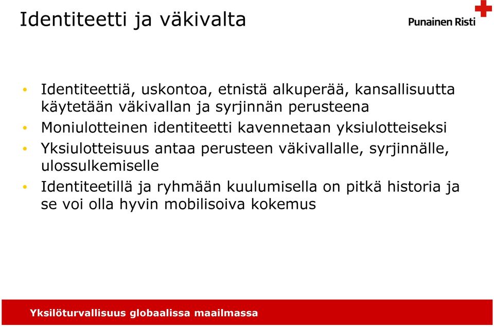 yksiulotteiseksi Yksiulotteisuus antaa perusteen väkivallalle, syrjinnälle,