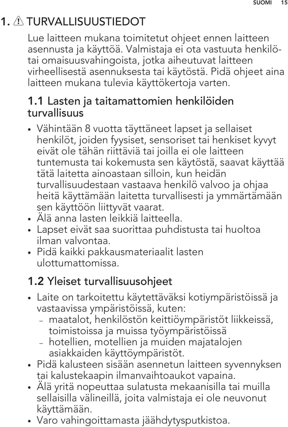 1 Lasten ja taitamattomien henkilöiden turvallisuus Vähintään 8 vuotta täyttäneet lapset ja sellaiset henkilöt, joiden fyysiset, sensoriset tai henkiset kyvyt eivät ole tähän riittäviä tai joilla ei