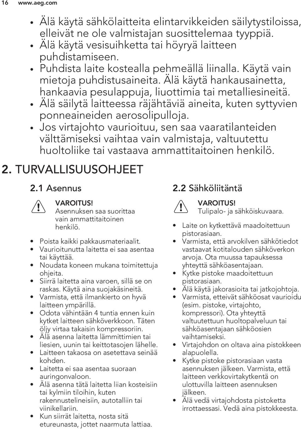 Älä säilytä laitteessa räjähtäviä aineita, kuten syttyvien ponneaineiden aerosolipulloja.